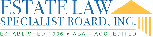 Estate Law Specialist Board, Inc. | Established 1996 | ABA - Accredited